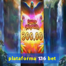 plataforma 136 bet